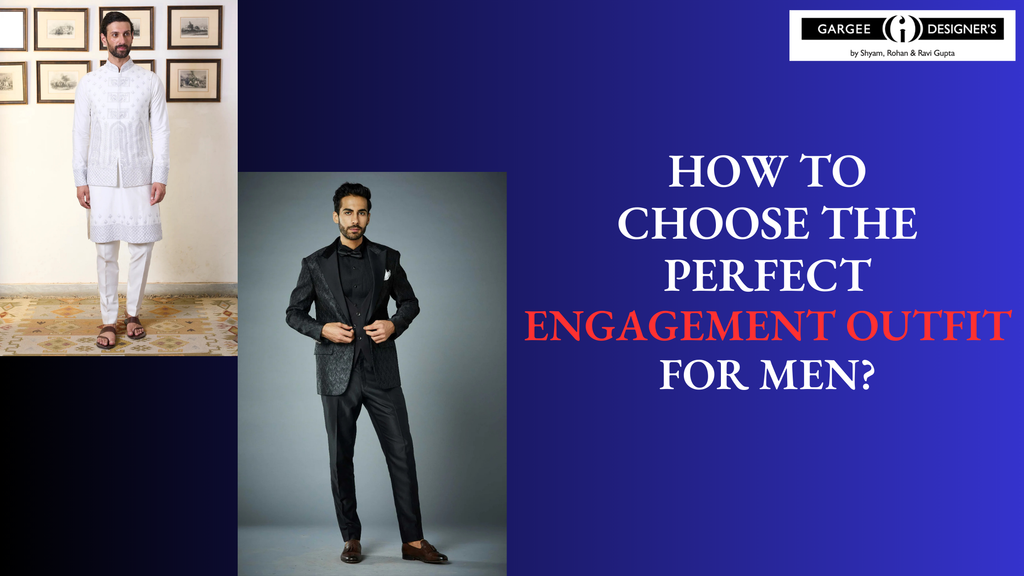 How to Choose the Perfect Engagement Outfit for Men? Gargee How to Choose the Perfect Engagement Outfit for Men? Gargee