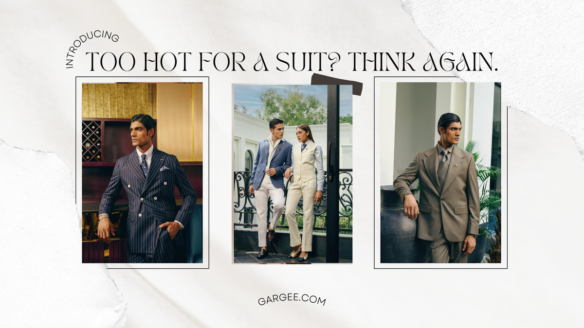 Too Hot for a Suit? Think Again. Gargee