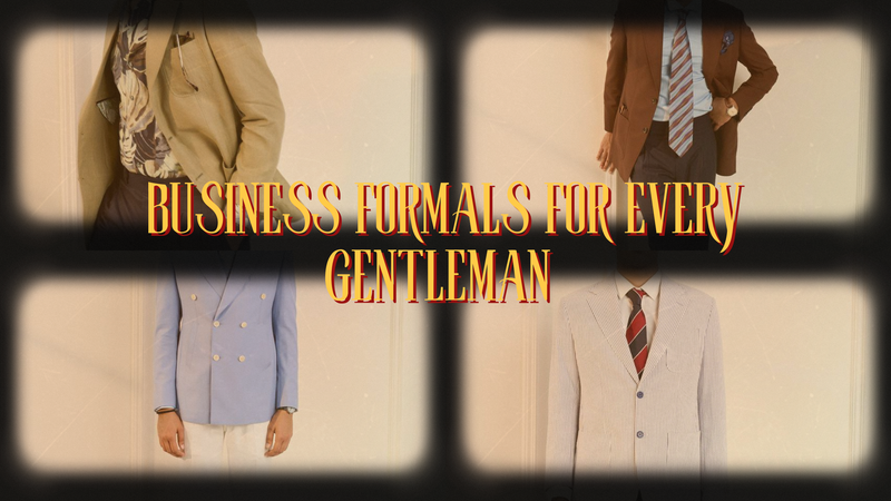Top 6 Must Have summer Business Formals for Every Gentleman